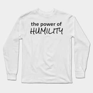 Power of Humility Long Sleeve T-Shirt